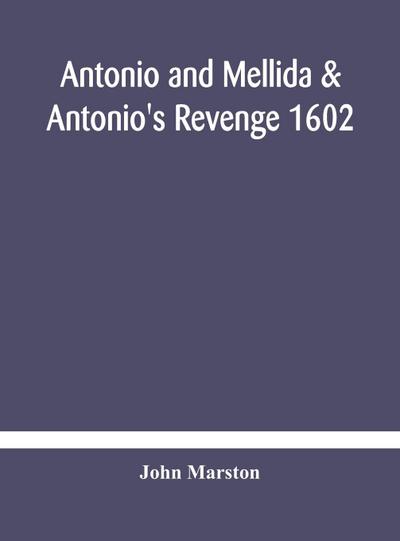 Antonio and Mellida & Antonio’s revenge 1602