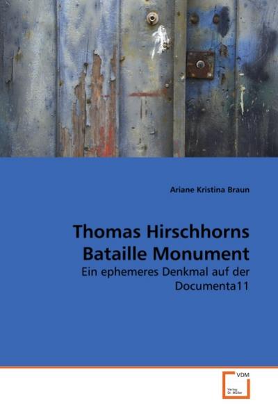 Thomas Hirschhorns Bataille Monument - Ariane Kristina Braun