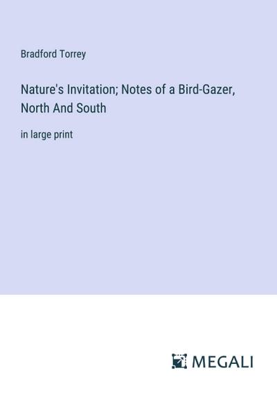 Nature’s Invitation; Notes of a Bird-Gazer, North And South