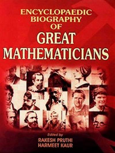 Encyclopaedic Biography Of Great Mathematicians