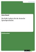 Die Rolle Luthers für die deutsche Sprachgeschichte