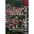 Schwäbisch Hall. Geschichte einer Stadt