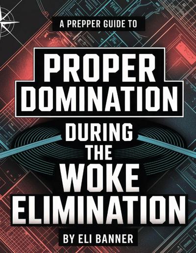 A Prepper Guide to Proper Domination During the Woke Elimination
