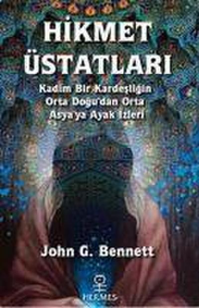 Hikmet Üstatlari - Kadim Bir Kardesligin Orta Dogudan Orta Asyaya Ayak Izleri