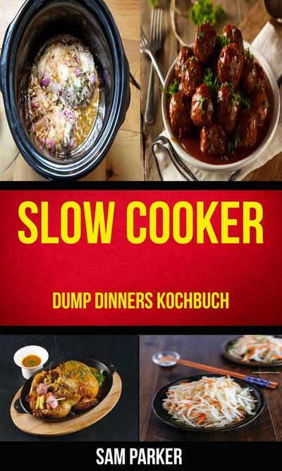 Slow cooker: Dump Dinners Kochbuch