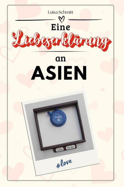 Eine Liebeserklärung an Asien - Die große Hommage - das perfekte Geschenk für Weihnachten und Geburtstag und jeden Anlass