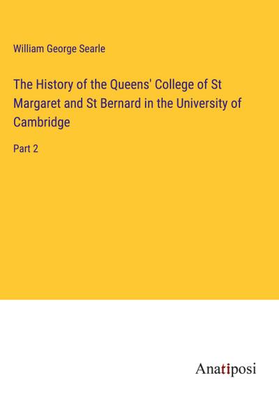 The History of the Queens’ College of St Margaret and St Bernard in the University of Cambridge