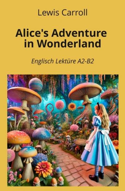 Alice’s Adventure in Wonderland: Englisch Lektüre A2 - B2
