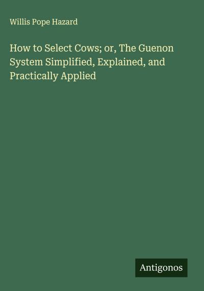 How to Select Cows; or, The Guenon System Simplified, Explained, and Practically Applied