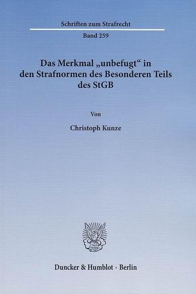 Das Merkmal »unbefugt« in den Strafnormen des Besonderen Teils des StGB.