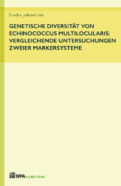 Genetische Diversität von Echinococcus multilocularis: vergleichende Untersuchungen zweier Markersysteme