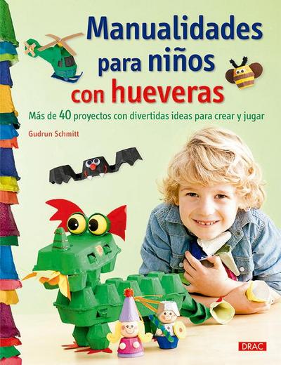 Manualidades para niños con hueveras : más de 40 proyectos con divertidas ideas para crear y jugar