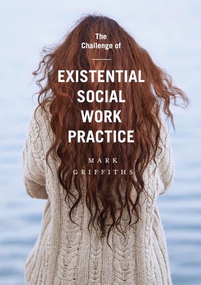 The Challenge of Existential Social Work Practice