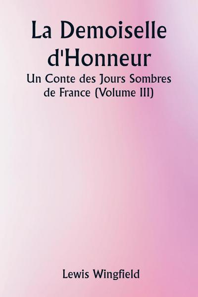 La Demoiselle d’Honneur  Un Conte des Jours Sombres de France (Volume III)