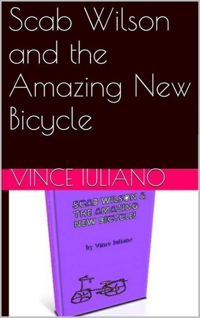 Scab Wilson and the Amazing New Bicycle (Scab Wilson Series, #1)