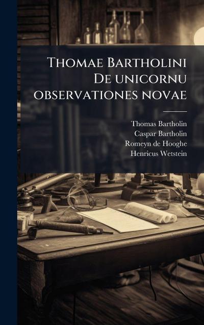 Thomae Bartholini De unicornu observationes novae