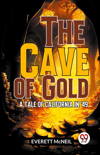 The Cave Of Gold A Tale Of California In ’49