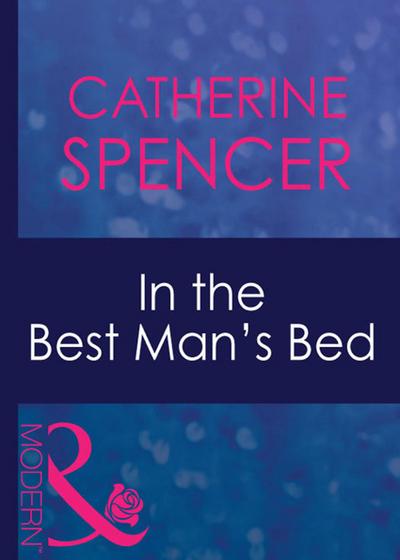In The Best Man’s Bed (Passion, Book 28) (Mills & Boon Modern)