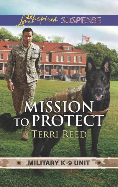 Mission To Protect (Mills & Boon Love Inspired Suspense) (Military K-9 Unit, Book 1)