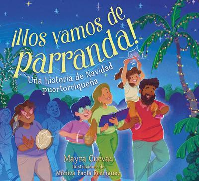 ¡Nos Vamos de Parranda! (We’re Going on a Parranda!)