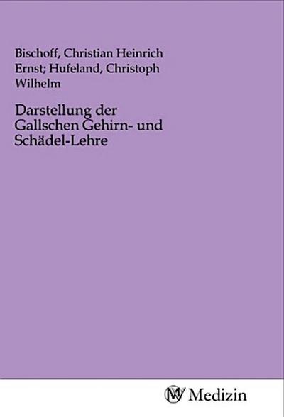 Darstellung der Gallschen Gehirn- und Schädel-Lehre