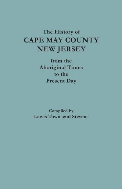 The History of Cape May County, New Jersey, from Aboriginal Times to the Present Day