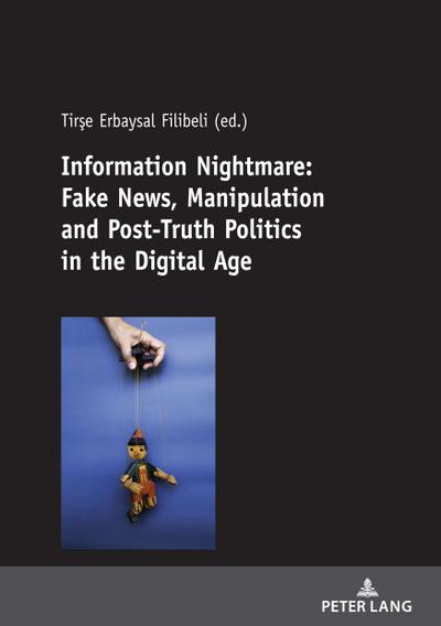 Information Nightmare: Fake News, Manipulation and Post-Truth Politics in the Digital Age