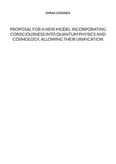 Proposal for a new model incorporating consciousness into quantum physics and cosmology, allowing their unification