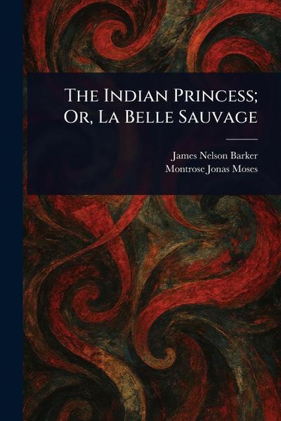 The Indian Princess; Or, La Belle Sauvage