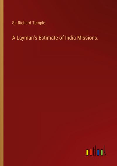 A Layman’s Estimate of India Missions.