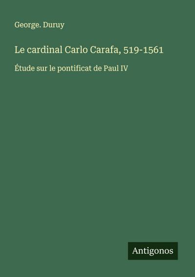 Le cardinal Carlo Carafa, 519-1561