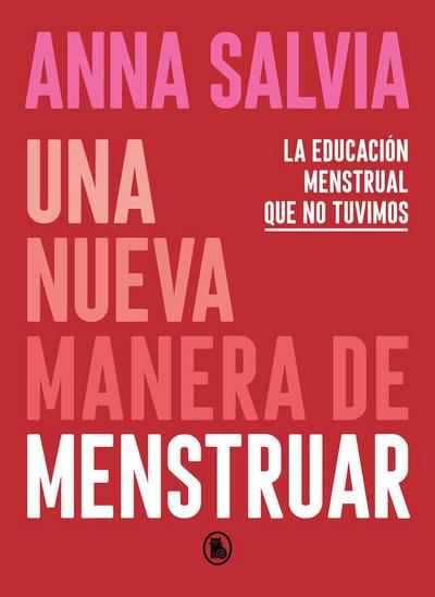 Una nueva manera de menstruar : conociendo y respetando tu cuerpo y tus necesidades menstruales