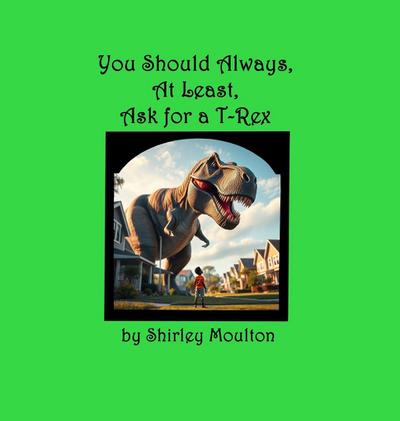You Should Always, At Least, Ask for a T-Rex