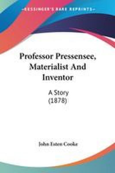 Professor Pressensee, Materialist And Inventor