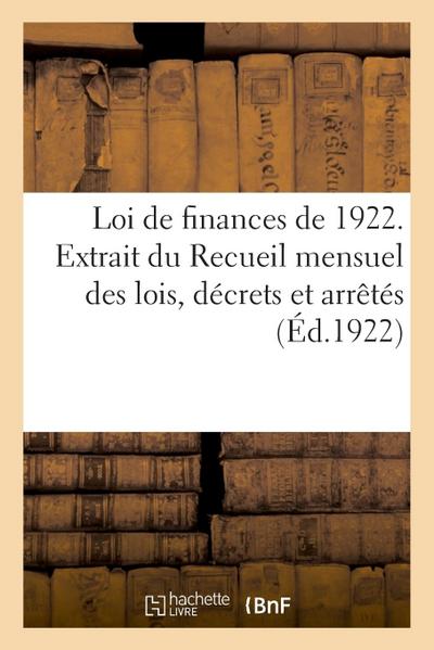 Loi de Finances de 1922. Extrait Du Recueil Mensuel Des Lois, Décrets Et Arrêtés