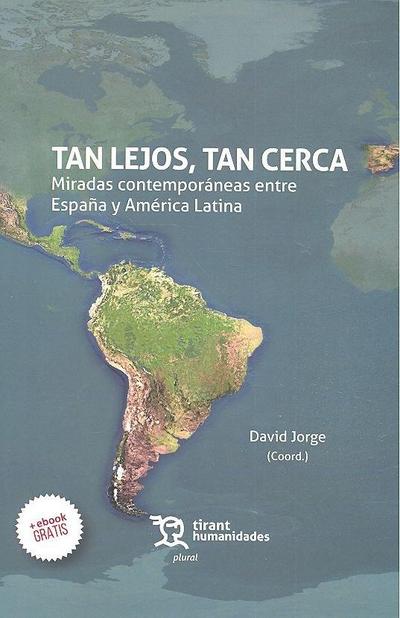 Tan lejos, tan cerca : miradas contemporáneas entre España y América Latina