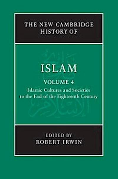 New Cambridge History of Islam: Volume 4, Islamic Cultures and Societies to the End of the Eighteenth Century