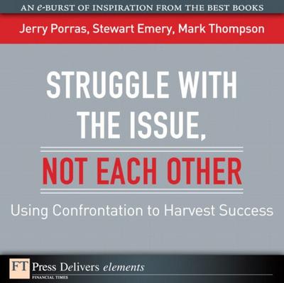 Struggle with the Issue, Not Each Other : Using Confrontation to Harvest Success