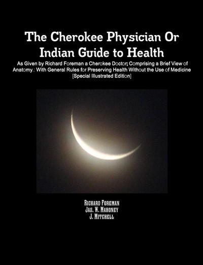 The Cherokee Physician Or Indian Guide to Health