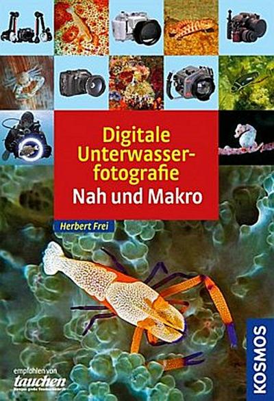 Digitale Unterwasserfotografie - Nah und Makro - Herbert Frei