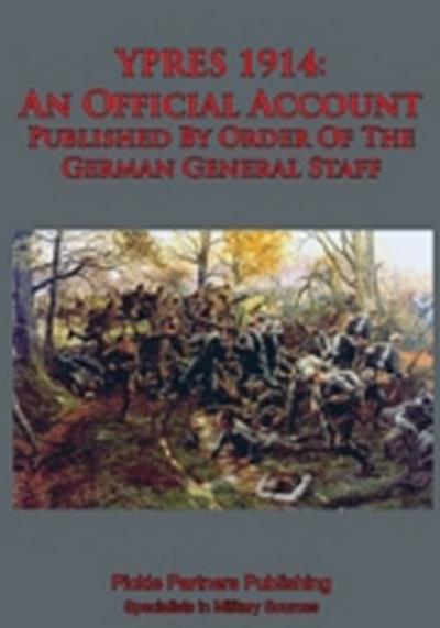 YPRES 1914: An Official Account Published By Order Of The German General Staff