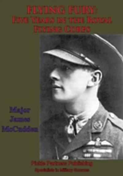 FLYING FURY: Five Years In The Royal Flying Corps [Illustrated Edition]