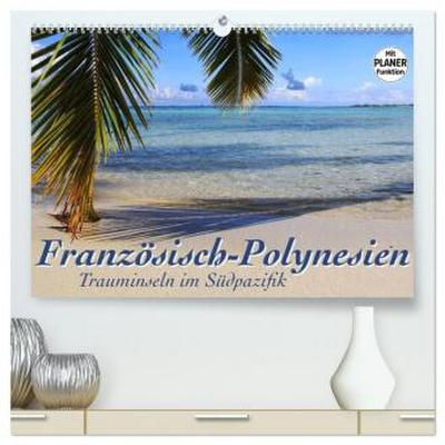 Französisch-Polynesien - Trauminseln im Südpazifik (hochwertiger Premium Wandkalender 2026 DIN A2 quer), Kunstdruck in Hochglanz