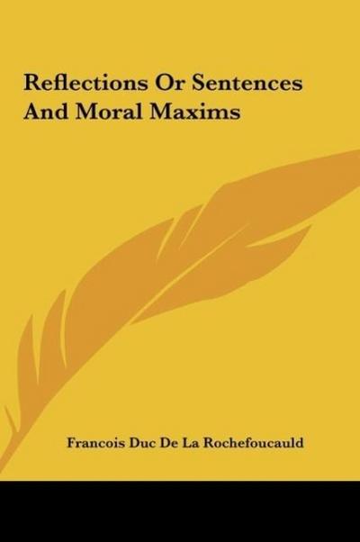 Reflections Or Sentences And Moral Maxims - Francois Duc De La Rochefoucauld
