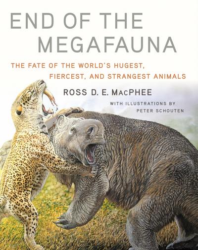 End of the Megafauna: The Fate of the World’s Hugest, Fiercest, and Strangest Animals