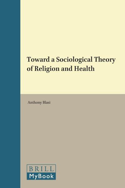 Toward a Sociological Theory of Religion and Health