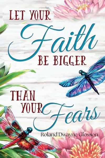 Let Your Faith Be Bigger Than Your Fears