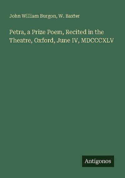 Petra, a Prize Poem, Recited in the Theatre, Oxford, June IV, MDCCCXLV