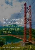 Mainstreaming the Northeast in Indias Look and Act East Policy