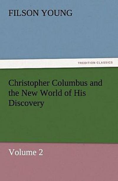Christopher Columbus and the New World of His Discovery - Volume 2